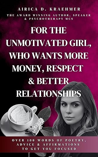 For the Unmotivated Girl, Who Wants More Money, Respect & Better Relationships